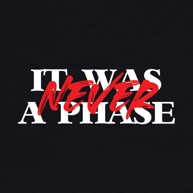 It Was NEVER a Phase by LeftWingPropaganda